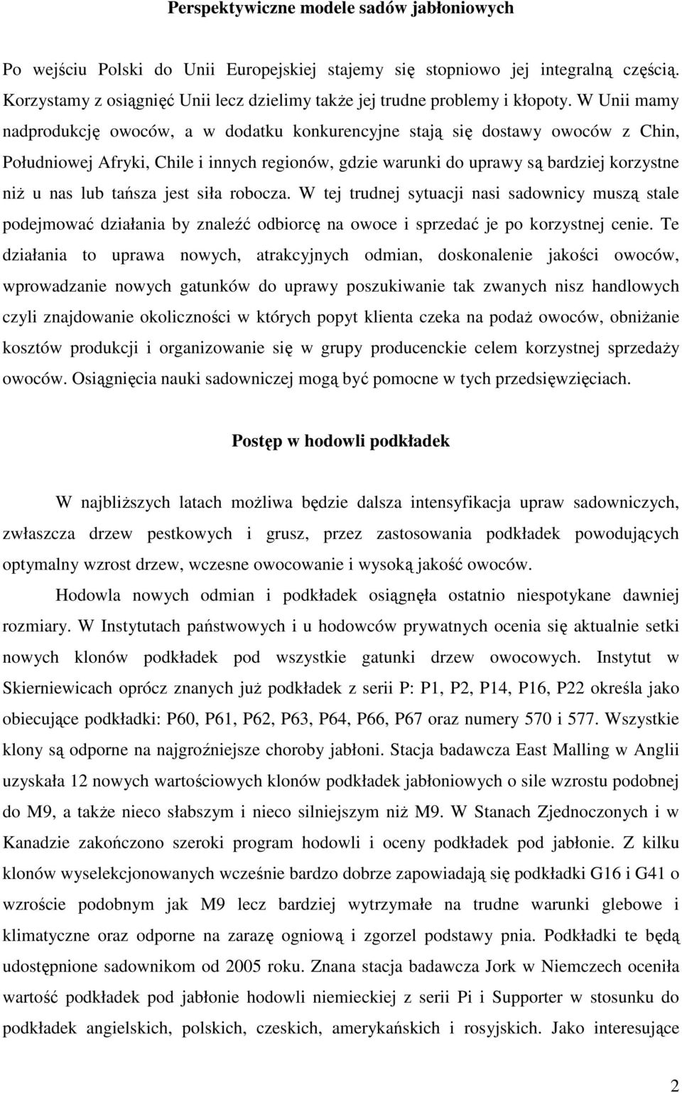 W Unii mamy nadprodukcję owoców, a w dodatku konkurencyjne stają się dostawy owoców z Chin, Południowej Afryki, Chile i innych regionów, gdzie warunki do uprawy są bardziej korzystne niŝ u nas lub