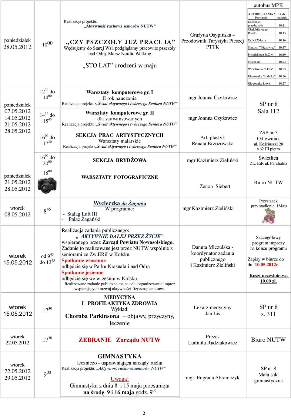 M 10:19 STO LAT urodzeni w maju Muzealna 10:23 Wrocławska "Odra" 10:25 Głogowska "Halinka" 10:26 07.05.2012 14.05.2012 21.05.2012 28.05.2012 12 30 do 14 00 Warsztaty komputerowe gr.