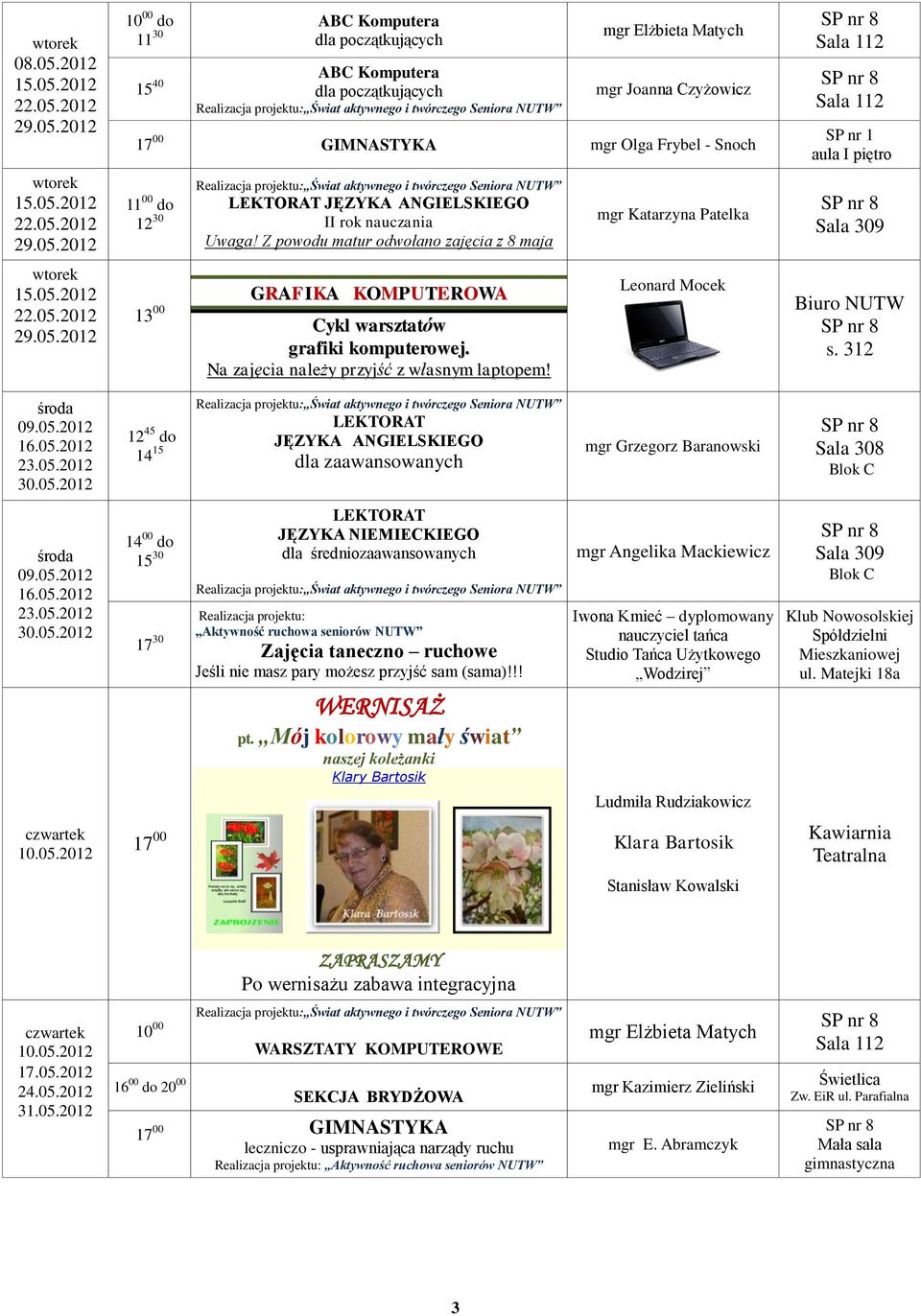 ANGIELSKIEGO II rok nauczania Uwaga! Z powodu matur odwołano zajęcia z 8 maja 13 00 GRAFIKA KOMPUTEROWA Cykl warsztatów grafiki komputerowej. Na zajęcia należy przyjść z własnym laptopem!