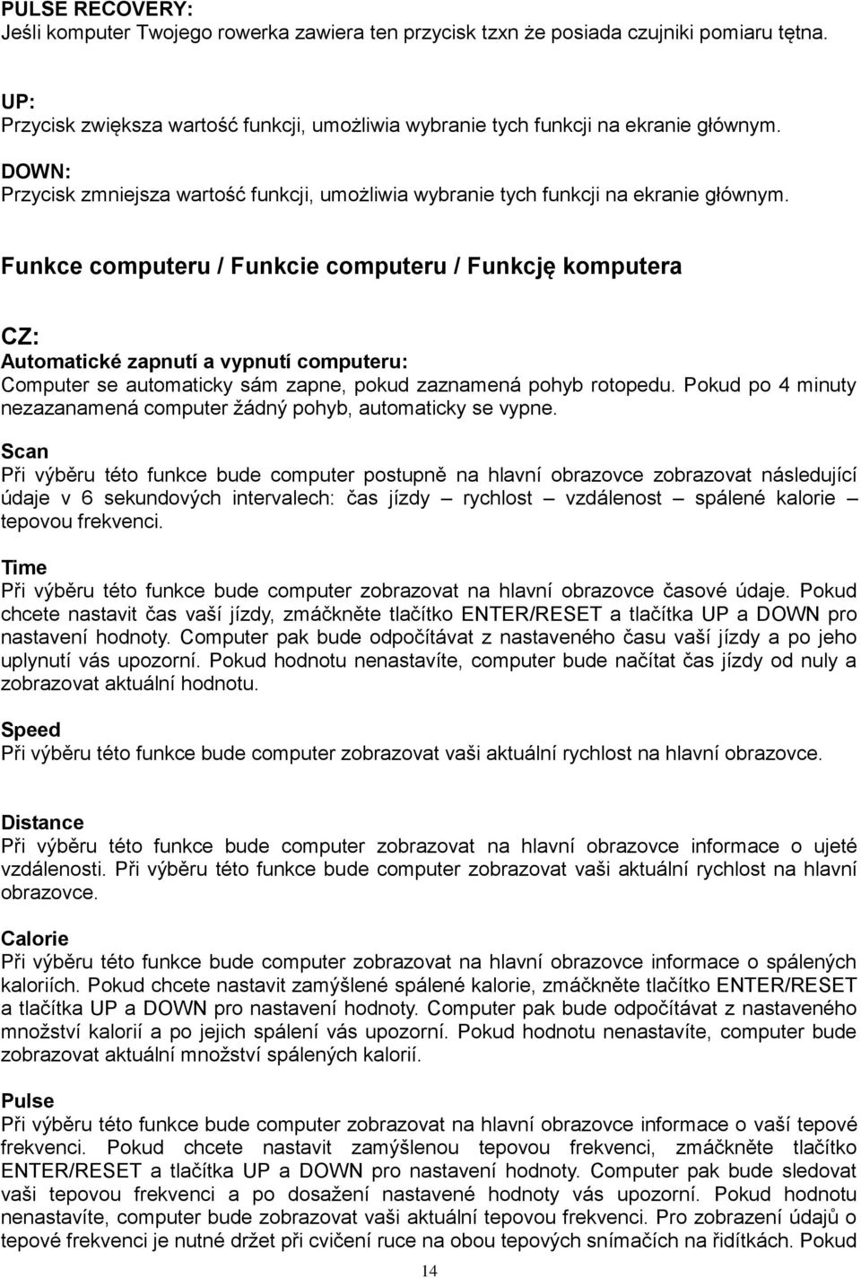 Funkce computeru / Funkcie computeru / Funkcję komputera CZ: Automatické zapnutí a vypnutí computeru: Computer se automaticky sám zapne, pokud zaznamená pohyb rotopedu.