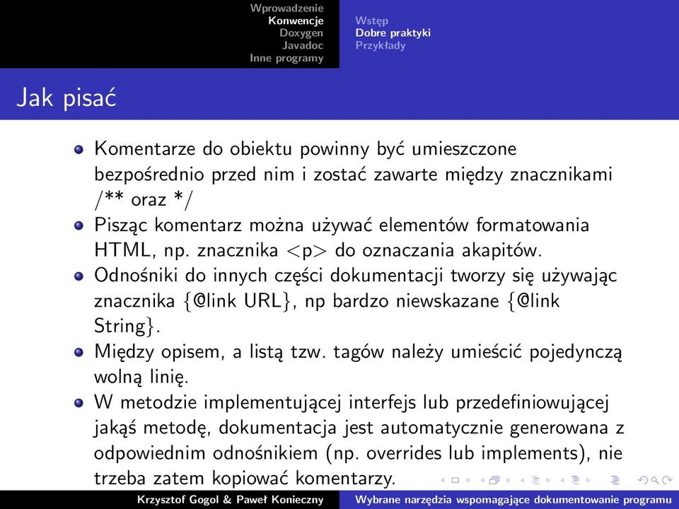 Odnośniki do innych części dokumentacji tworzy się używając znacznika {@link URL}, np bardzo niewskazane {@link String}. Między opisem, a listą tzw.