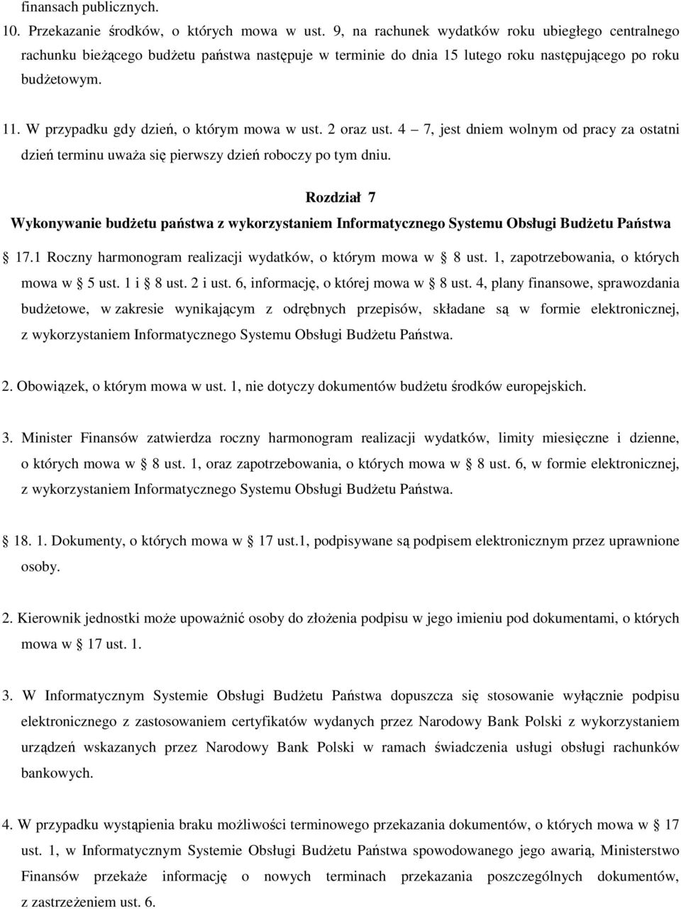 W przypadku gdy dzień, o którym mowa w ust. 2 oraz ust. 4 7, jest dniem wolnym od pracy za ostatni dzień terminu uwaŝa się pierwszy dzień roboczy po tym dniu.