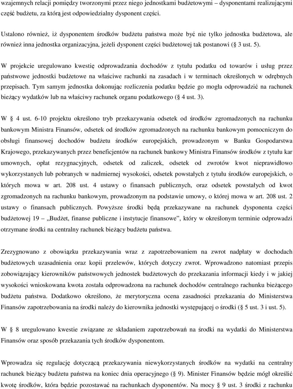 W projekcie uregulowano kwestię odprowadzania dochodów z tytułu podatku od towarów i usług przez państwowe jednostki budŝetowe na właściwe rachunki na zasadach i w terminach określonych w odrębnych