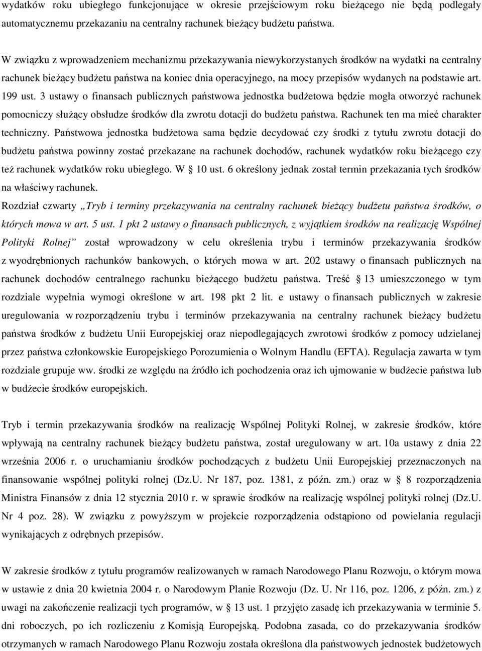 podstawie art. 199 ust. 3 ustawy o finansach publicznych państwowa jednostka budŝetowa będzie mogła otworzyć rachunek pomocniczy słuŝący obsłudze środków dla zwrotu dotacji do budŝetu państwa.