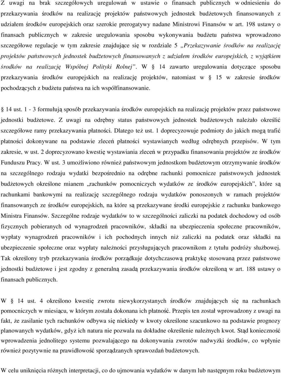 198 ustawy o finansach publicznych w zakresie uregulowania sposobu wykonywania budŝetu państwa wprowadzono szczegółowe regulacje w tym zakresie znajdujące się w rozdziale 5 Przekazywanie środków na