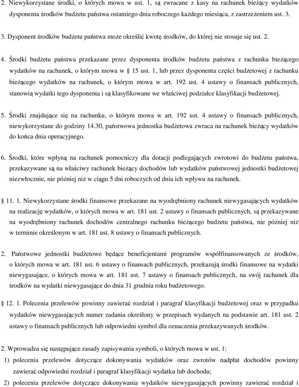 Środki budŝetu państwa przekazane przez dysponenta środków budŝetu państwa z rachunku bieŝącego wydatków na rachunek, o którym mowa w 15 ust.