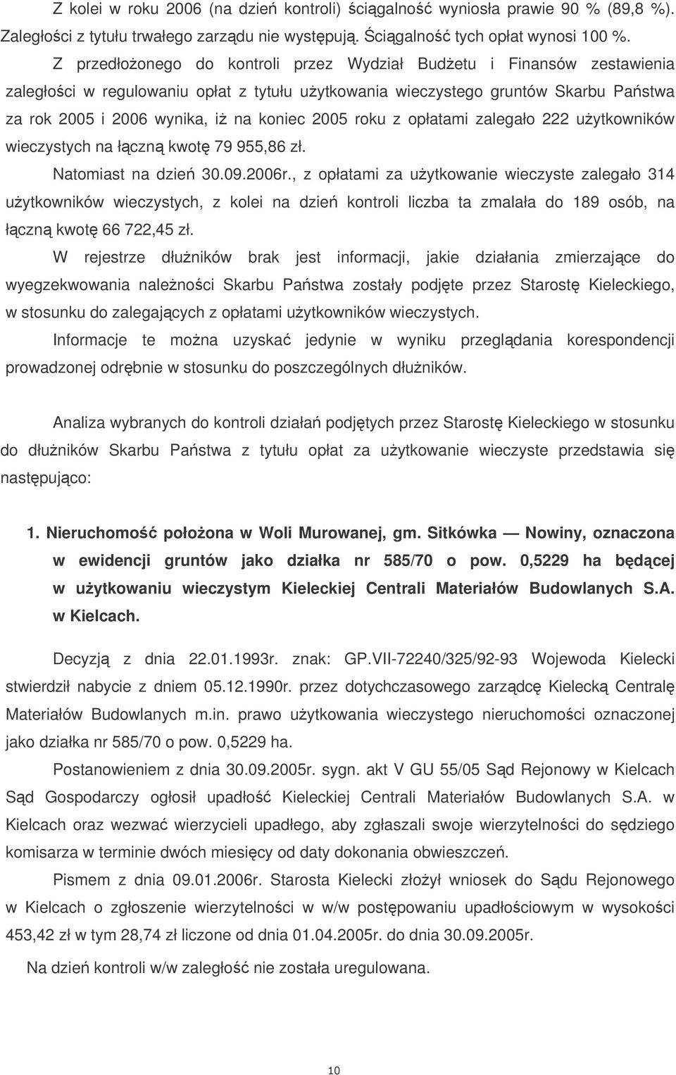 roku z opłatami zalegało 222 uytkowników wieczystych na łczn kwot 79 955,86 zł. Natomiast na dzie 30.09.2006r.