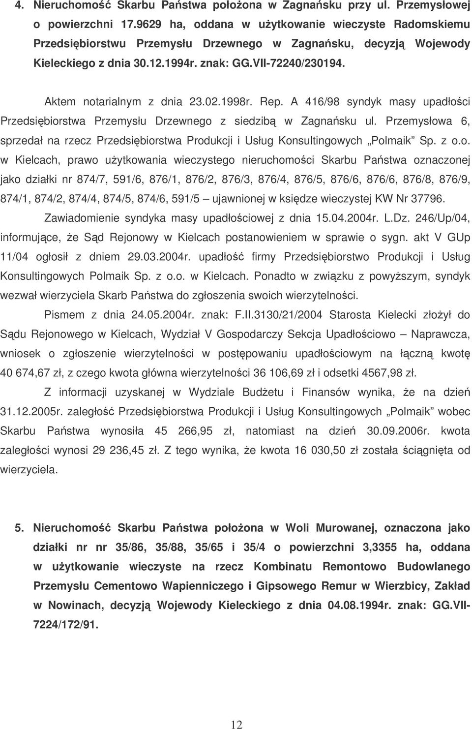 Aktem notarialnym z dnia 23.02.1998r. Rep. A 416/98 syndyk masy upadłoci Przedsibiorstwa Przemysłu Drzewnego z siedzib w Zagnasku ul.