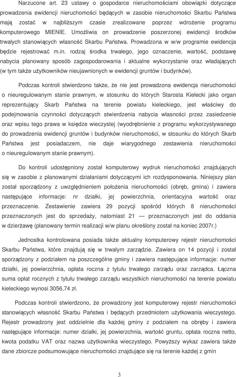 programu komputerowego MIENIE. Umoliwia on prowadzenie poszerzonej ewidencji rodków trwałych stanowicych własno Skarbu Pastwa. Prowadzona w w/w programie ewidencja bdzie rejestrowa m.in.
