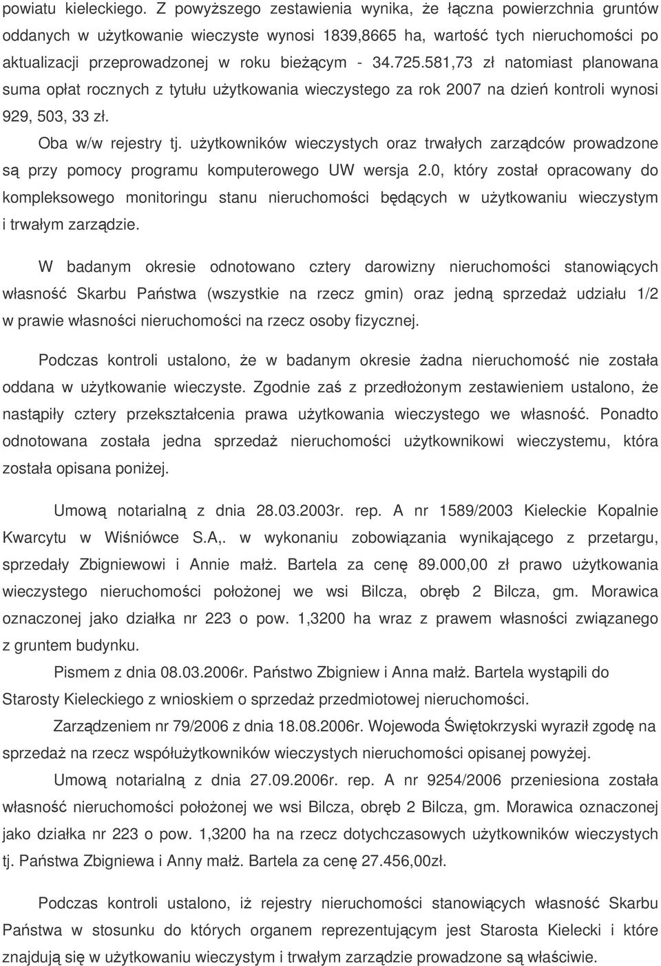 581,73 zł natomiast planowana suma opłat rocznych z tytułu uytkowania wieczystego za rok 2007 na dzie kontroli wynosi 929, 503, 33 zł. Oba w/w rejestry tj.