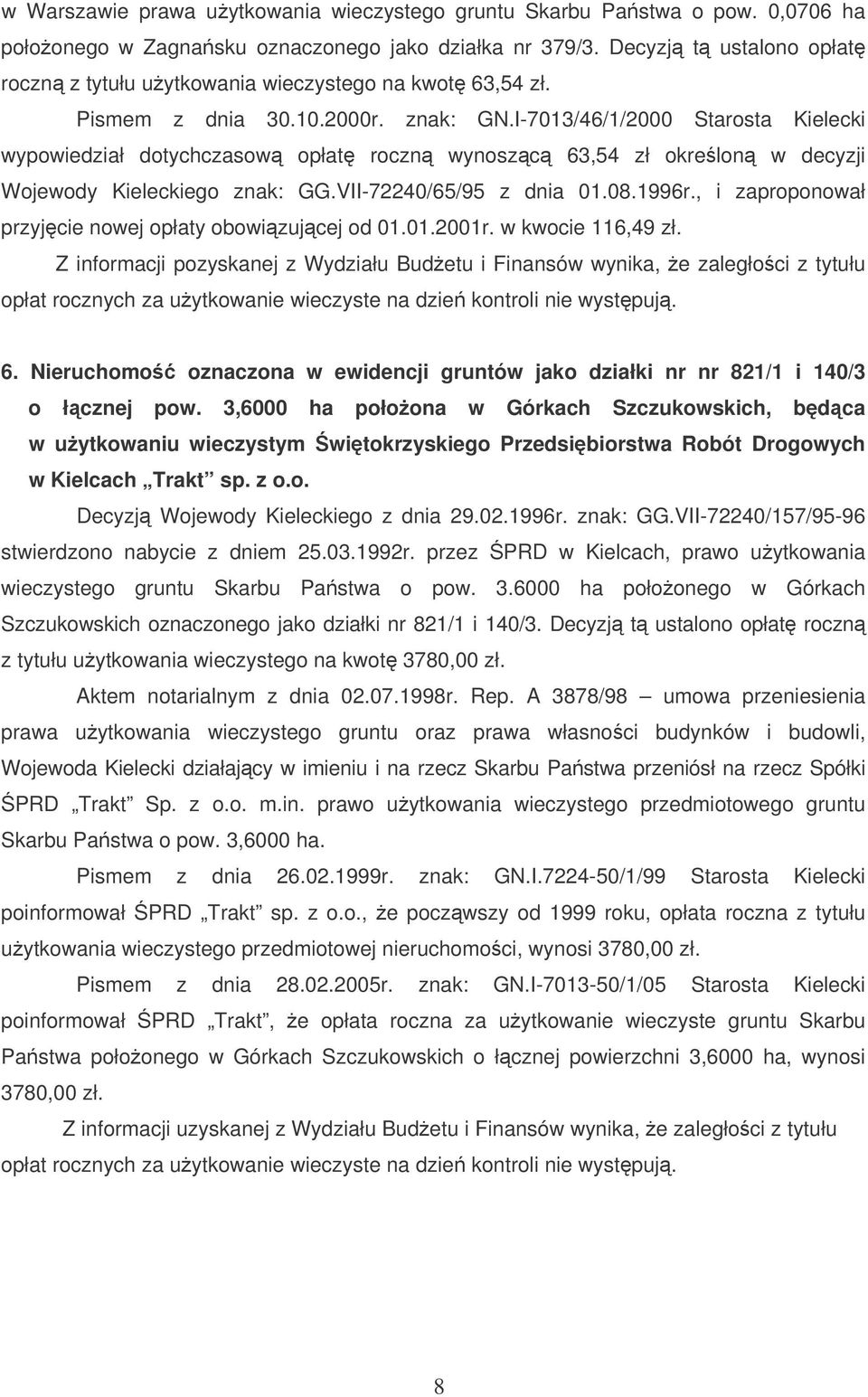 I-7013/46/1/2000 Starosta Kielecki wypowiedział dotychczasow opłat roczn wynoszc 63,54 zł okrelon w decyzji Wojewody Kieleckiego znak: GG.VII-72240/65/95 z dnia 01.08.1996r.