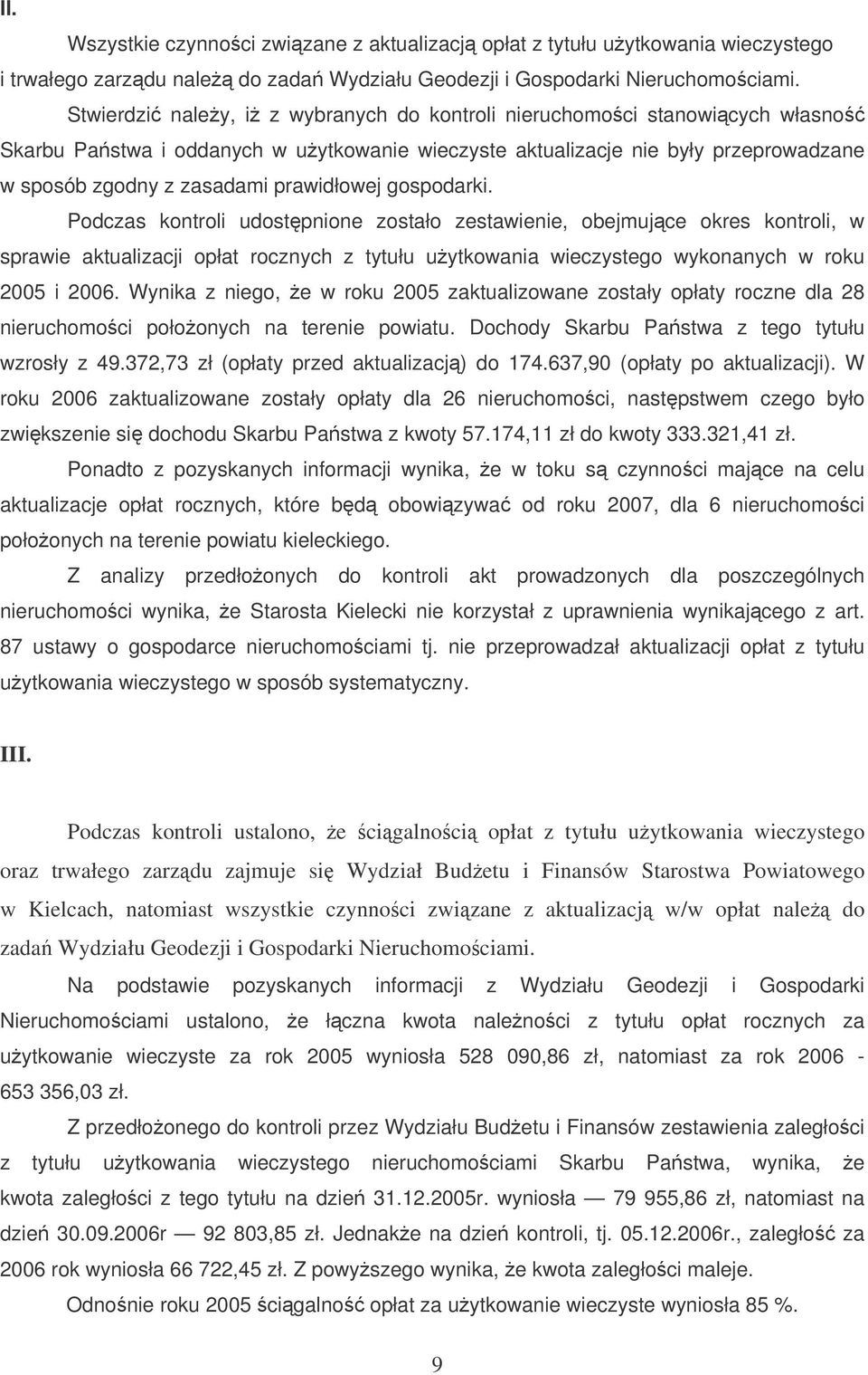 gospodarki. Podczas kontroli udostpnione zostało zestawienie, obejmujce okres kontroli, w sprawie aktualizacji opłat rocznych z tytułu uytkowania wieczystego wykonanych w roku 2005 i 2006.