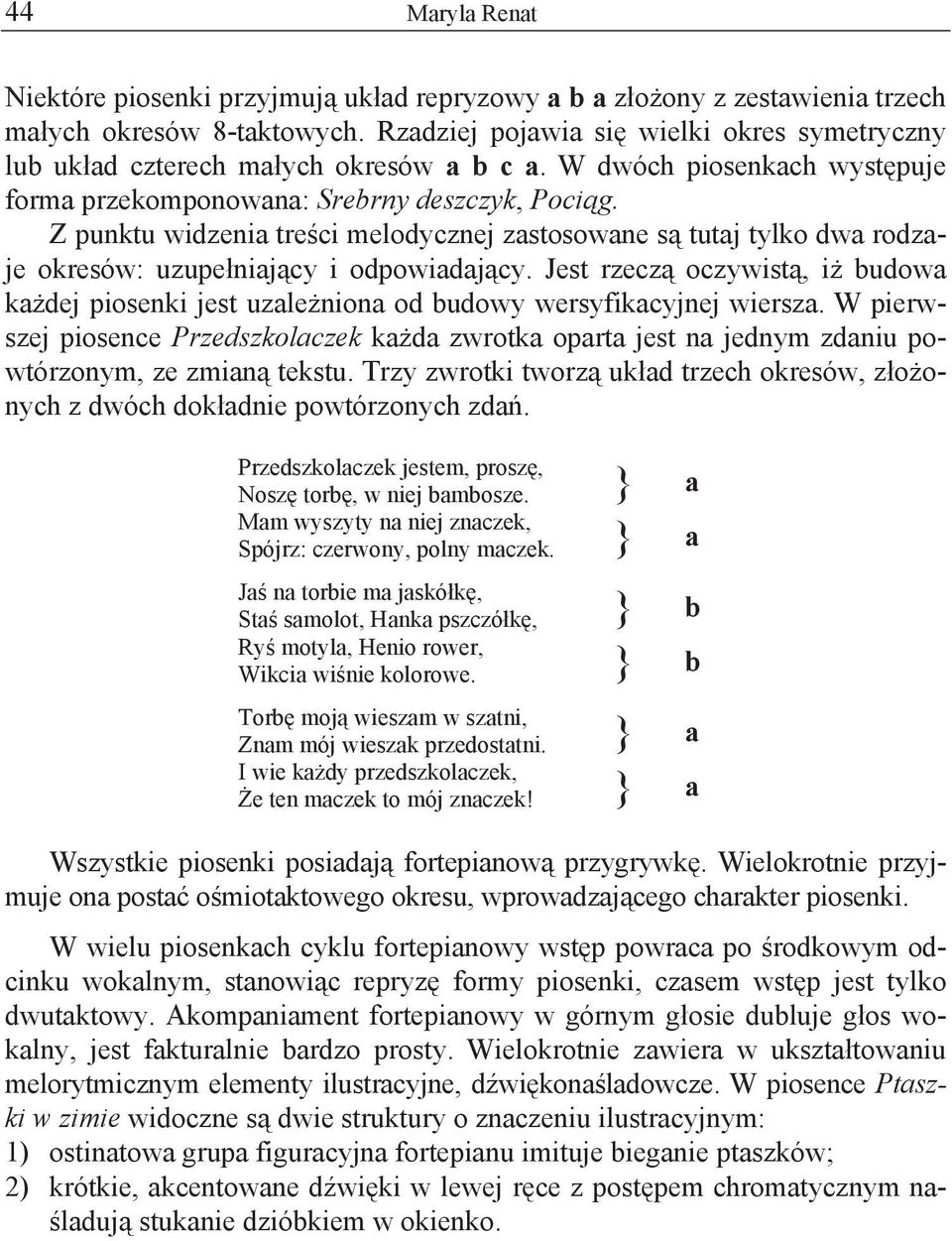 Z punktu widzenia tre ci melodycznej zastosowane s tutaj tylko dwa rodzaje okresów: uzupe niaj cy i odpowiadaj cy.