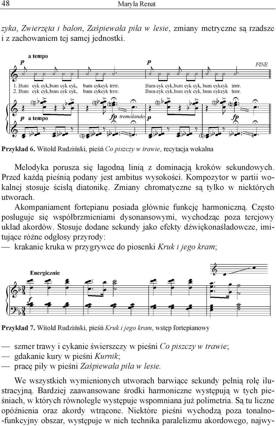 Kompozytor w partii wokalnej stosuje cis diatonik. Zmiany chromatyczne s tylko w niektórych utworach. Akompaniament fortepianu posiada g ównie funkcj harmoniczn.