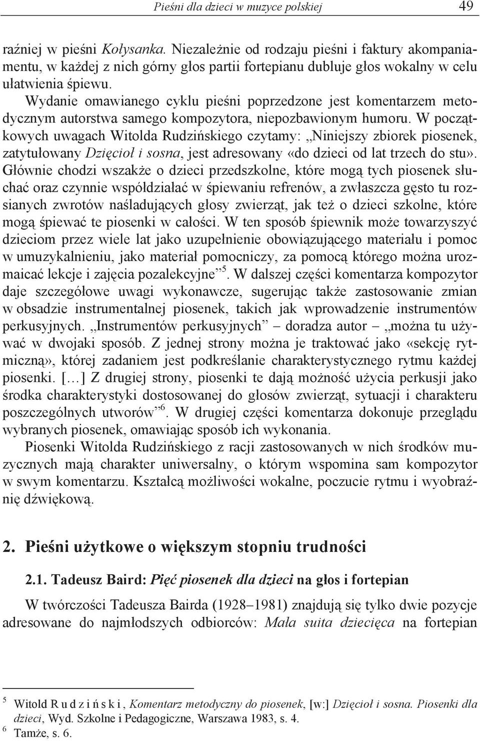 Wydanie omawianego cyklu pie ni poprzedzone jest komentarzem metodycznym autorstwa samego kompozytora, niepozbawionym humoru.