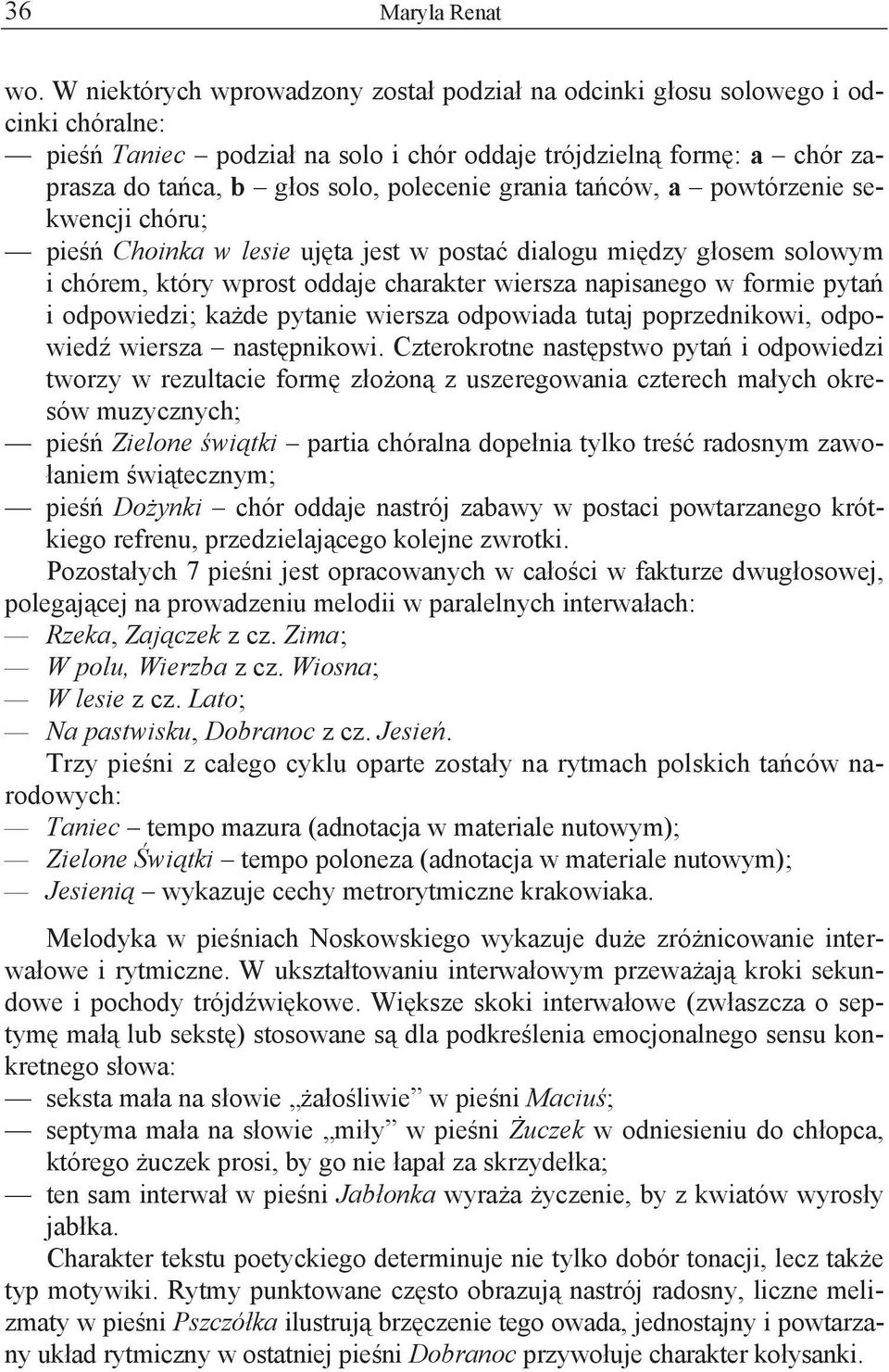 ta ców, a powtórzenie sekwencji chóru; pie Choinka w lesie uj ta jest w posta dialogu mi dzy g osem solowym i chórem, który wprost oddaje charakter wiersza napisanego w formie pyta i odpowiedzi; ka