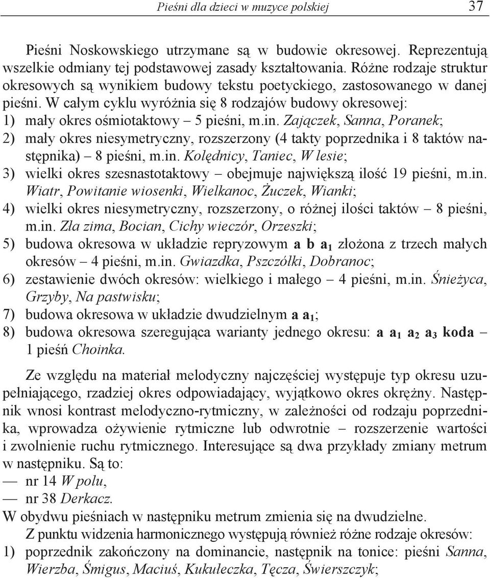 Zaj czek, Sanna, Poranek; 2) ma y okres niesymetryczny, rozszerzony (4 takty poprzednika i 8 taktów nast pnika) 8 pie ni, m.in.