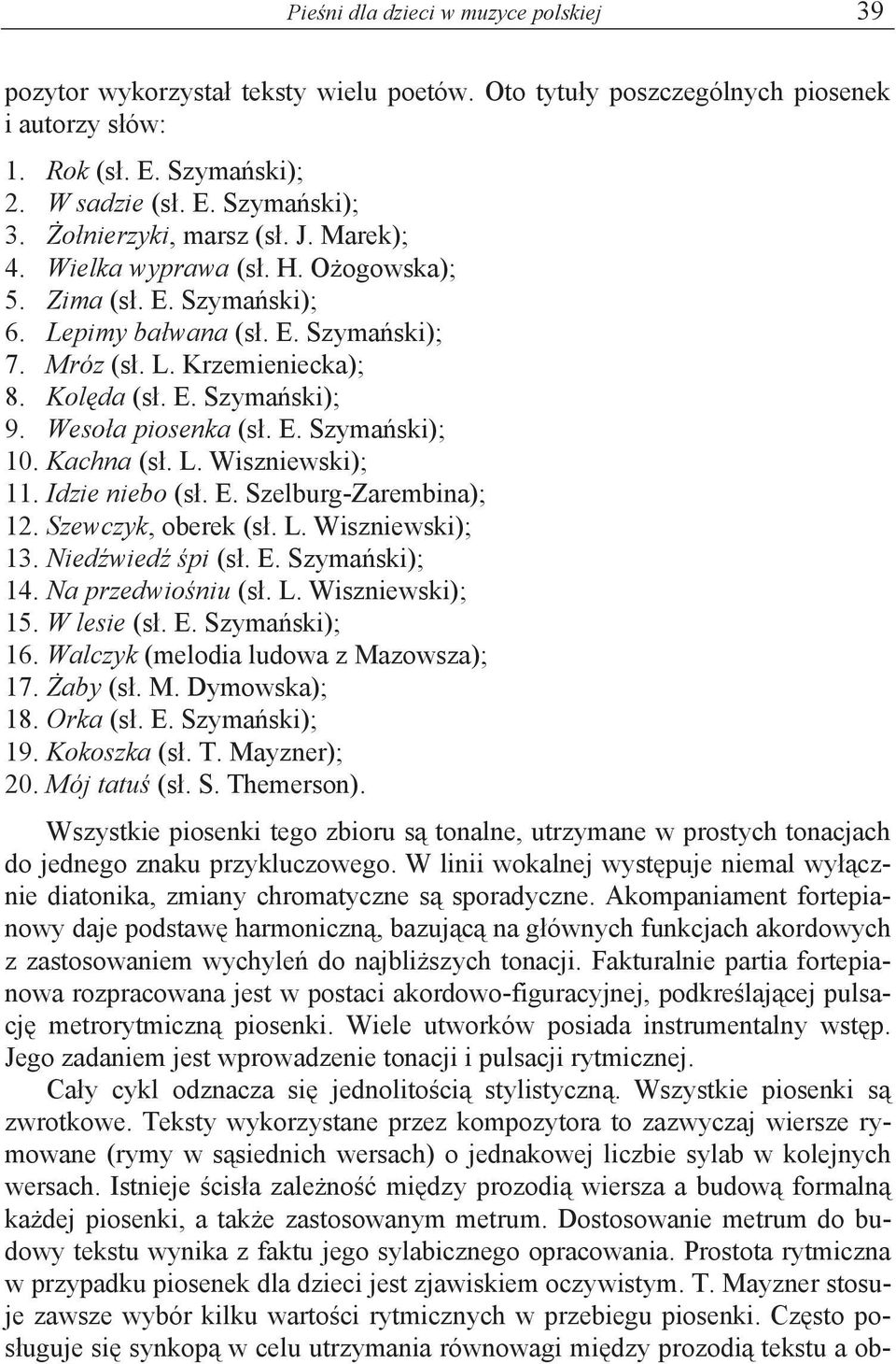 Weso a piosenka (s. E. Szyma ski); 10. Kachna (s. L. Wiszniewski); 11. Idzie niebo (s. E. Szelburg-Zarembina); 12. Szewczyk, oberek (s. L. Wiszniewski); 13. Nied wied pi (s. E. Szyma ski); 14.