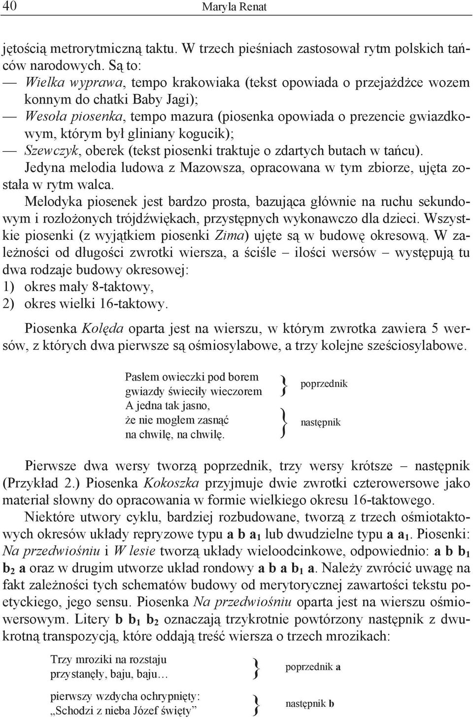 kogucik); Szewczyk, oberek (tekst piosenki traktuje o zdartych butach w ta cu). Jedyna melodia ludowa z Mazowsza, opracowana w tym zbiorze, uj ta zosta a w rytm walca.