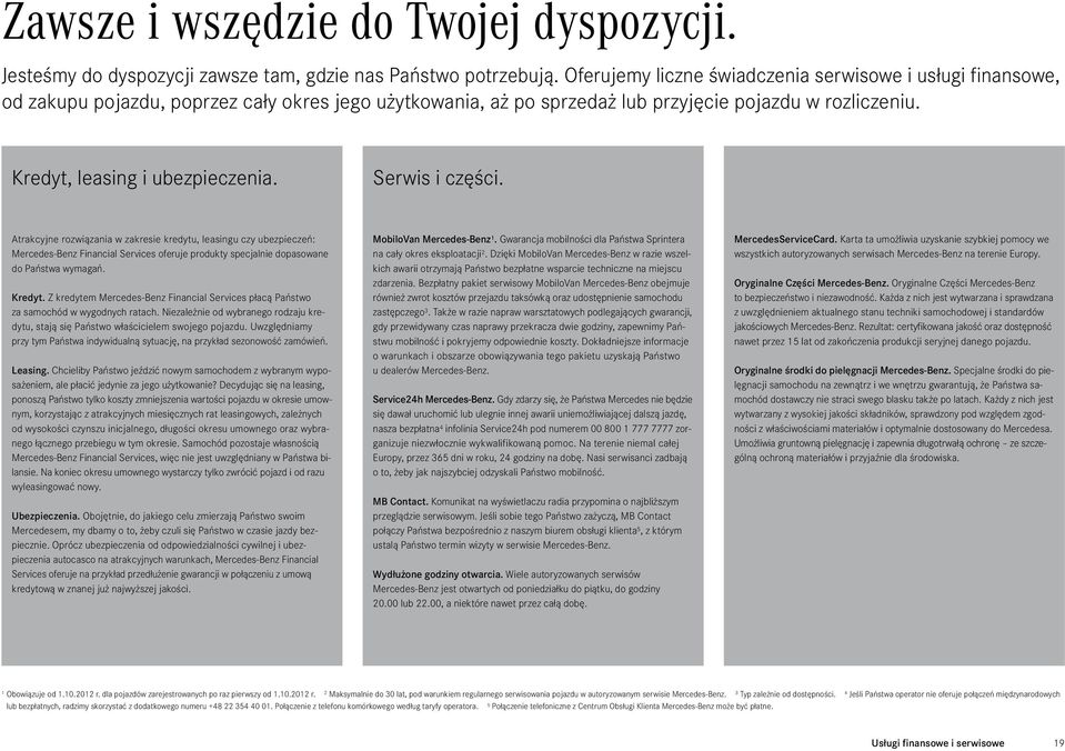 Serwis i części. Atrakcyjne rozwiązania w zakresie kredytu, leasingu czy ubezpieczeń: Mercedes-Benz Financial Services oferuje produkty specjalnie dopasowane do Państwa wymagań. Kredyt.