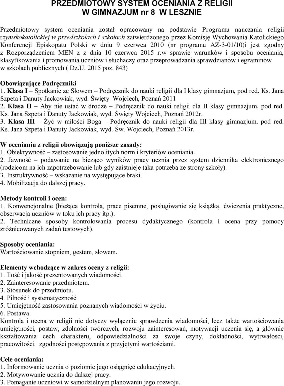 r.w sprawie warunków i sposobu oceniania, klasyfikowania i promowania uczniów i słuchaczy oraz przeprowadzania sprawdzianów i egzaminów w szkołach publicznych ( Dz.U. 2015 poz.