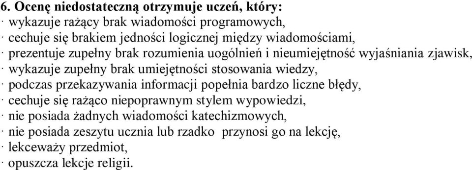 stosowania wiedzy, podczas przekazywania informacji popełnia bardzo liczne błędy, cechuje się rażąco niepoprawnym stylem wypowiedzi, nie