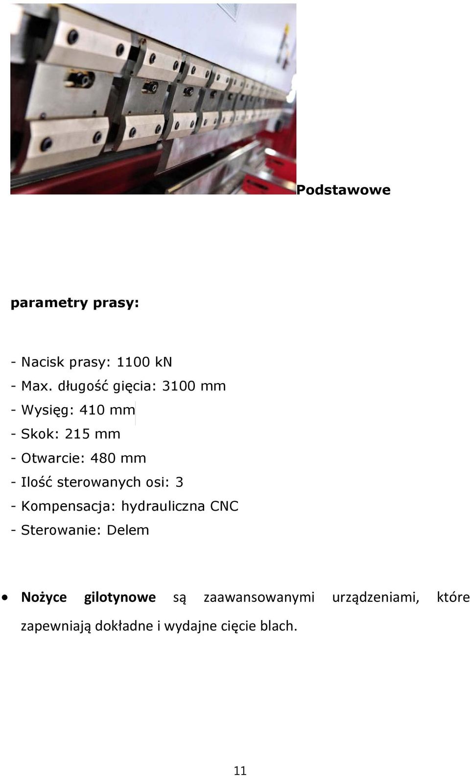 Ilość sterowanych osi: 3 - Kompensacja: hydrauliczna CNC - Sterowanie: Delem