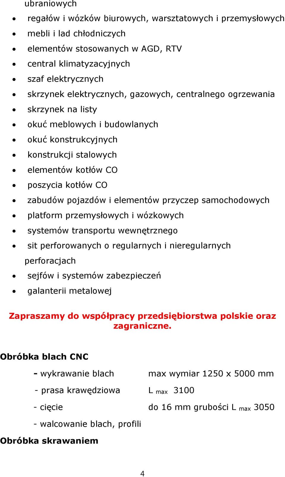 samochodowych platform przemysłowych i wózkowych systemów transportu wewnętrznego sit perforowanych o regularnych i nieregularnych perforacjach sejfów i systemów zabezpieczeń galanterii metalowej