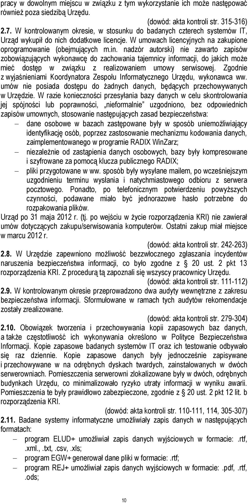 nadzór autorski) nie zawarto zapisów zobowiązujących wykonawcę do zachowania tajemnicy informacji, do jakich może mieć dostęp w związku z realizowaniem umowy serwisowej.