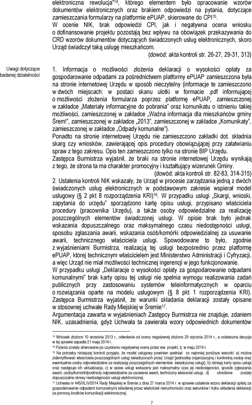 W ocenie NIK, brak odpowiedzi CPI, jak i negatywna ocena wniosku o dofinansowanie projektu pozostają bez wpływu na obowiązek przekazywania do CRD wzorów dokumentów dotyczących świadczonych usług