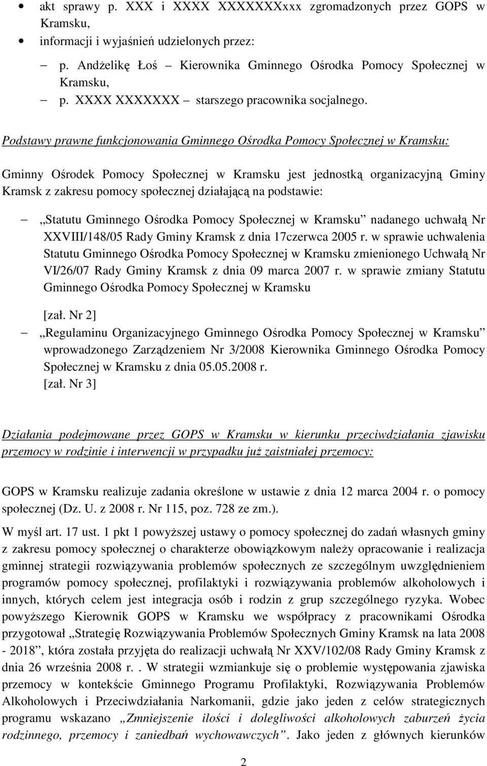 Podstawy prawne funkcjonowania Gminnego Ośrodka Pomocy Społecznej w Kramsku: Gminny Ośrodek Pomocy Społecznej w Kramsku jest jednostką organizacyjną Gminy Kramsk z zakresu pomocy społecznej