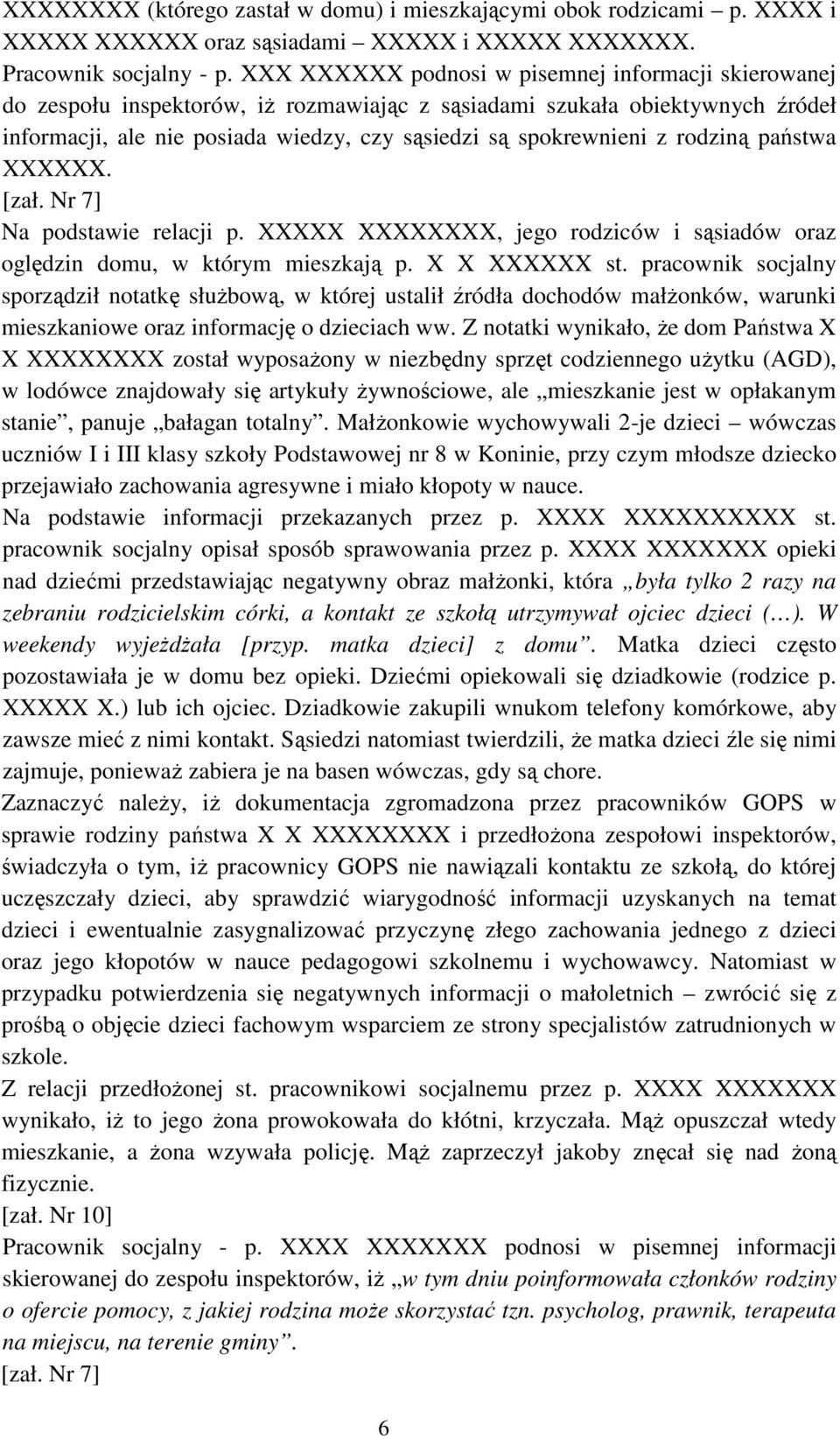 rodziną państwa XXXXXX. [zał. Nr 7] Na podstawie relacji p. XXXXX XXXXXXXX, jego rodziców i sąsiadów oraz oględzin domu, w którym mieszkają p. X X XXXXXX st.