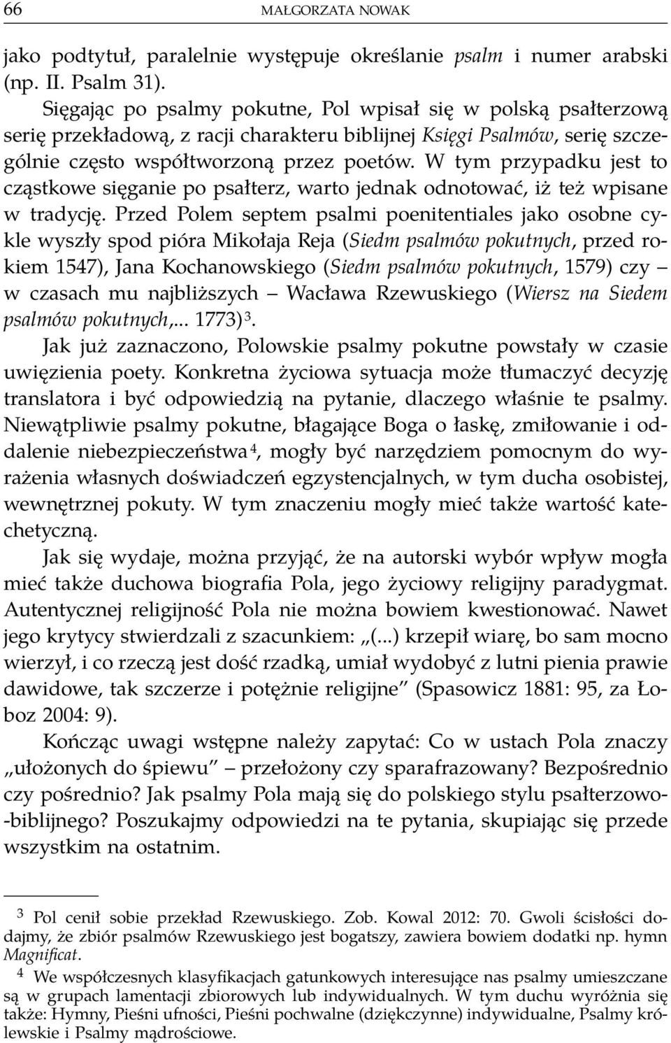 W tym przypadku jest to cząstkowe sięganie po psałterz, warto jednak odnotować, iż też wpisane w tradycję.