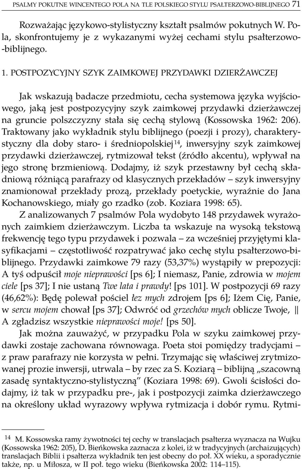 POSTPOZYCYJNY SZYK ZAIMKOWEJ PRZYDAWKI DZIERŻAWCZEJ Jak wskazują badacze przedmiotu, cecha systemowa języka wyjściowego, jaką jest postpozycyjny szyk zaimkowej przydawki dzierżawczej na gruncie