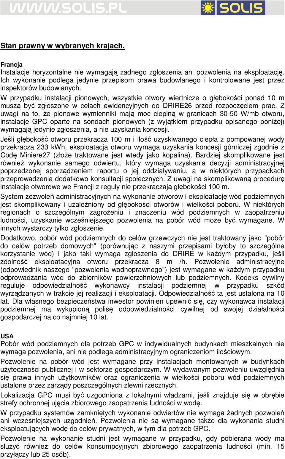 W przypadku instalacji pionowych, wszystkie otwory wiertnicze o głębokości ponad 10 m muszą być zgłoszone w celach ewidencyjnych do DRIRE26 przed rozpoczęciem prac.