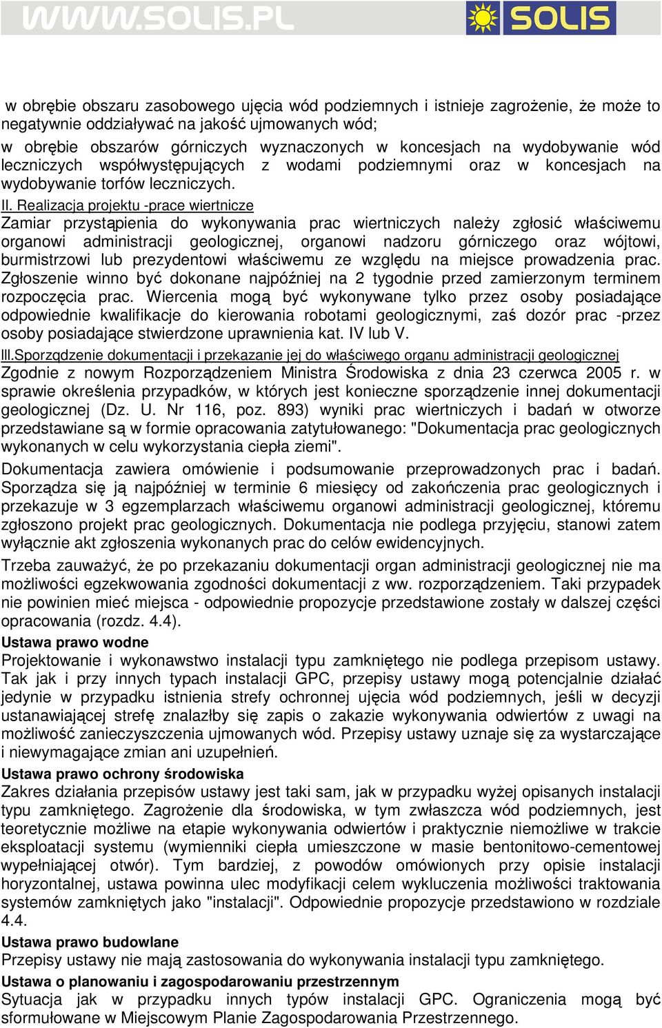 Realizacja projektu -prace wiertnicze Zamiar przystąpienia do wykonywania prac wiertniczych naleŝy zgłosić właściwemu organowi administracji geologicznej, organowi nadzoru górniczego oraz wójtowi,