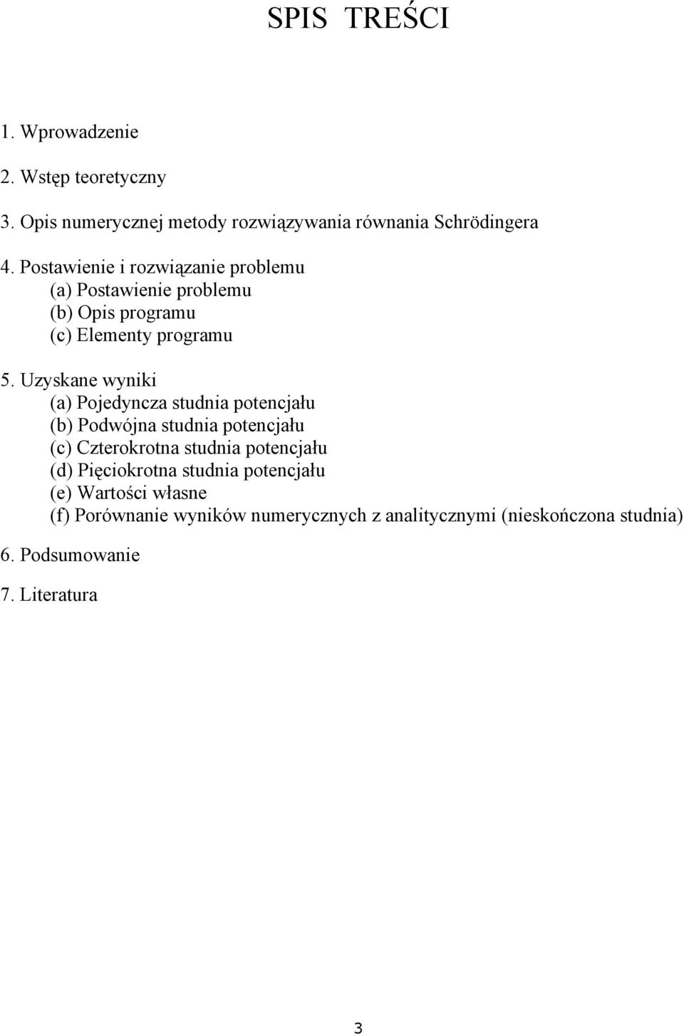 Uzyskane wyniki (a) Pojedyncza studnia potencjału (b) Podwójna studnia potencjału (c) Czterokrotna studnia potencjału (d)