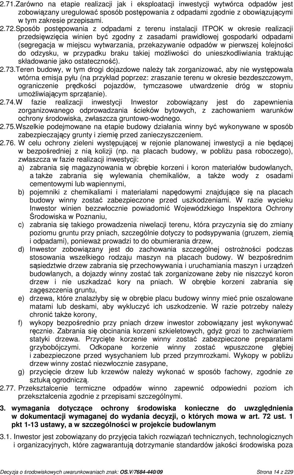 przekazywanie odpadów w pierwszej kolejności do odzysku, w przypadku braku takiej moŝliwości do unieszkodliwiania traktując składowanie jako ostateczność). 2.73.