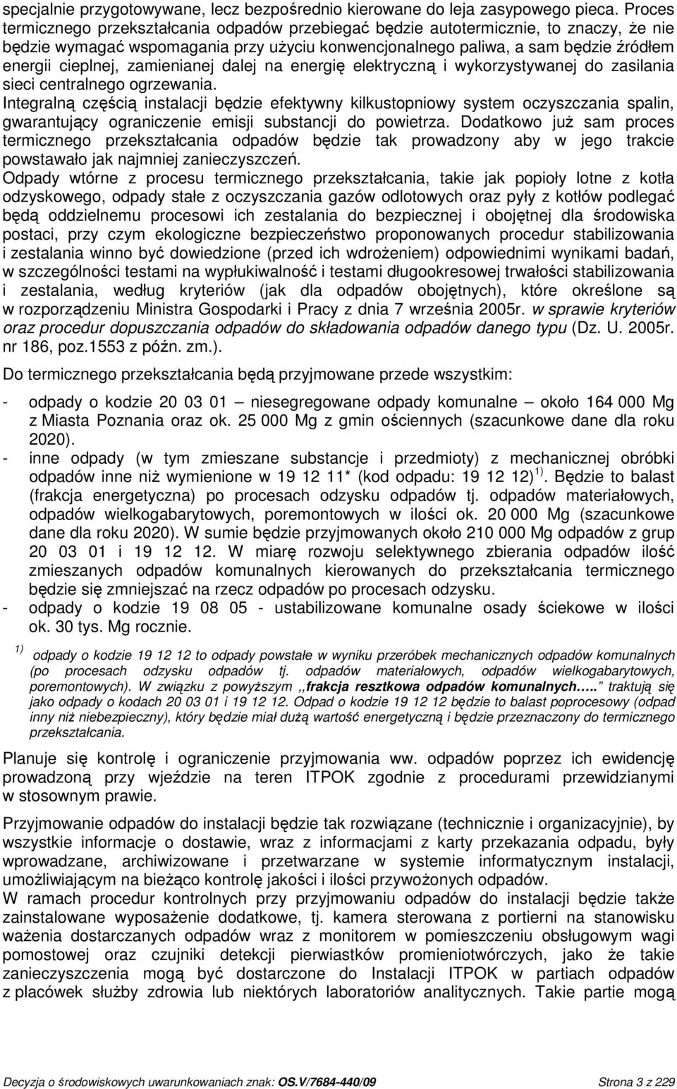 zamienianej dalej na energię elektryczną i wykorzystywanej do zasilania sieci centralnego ogrzewania.