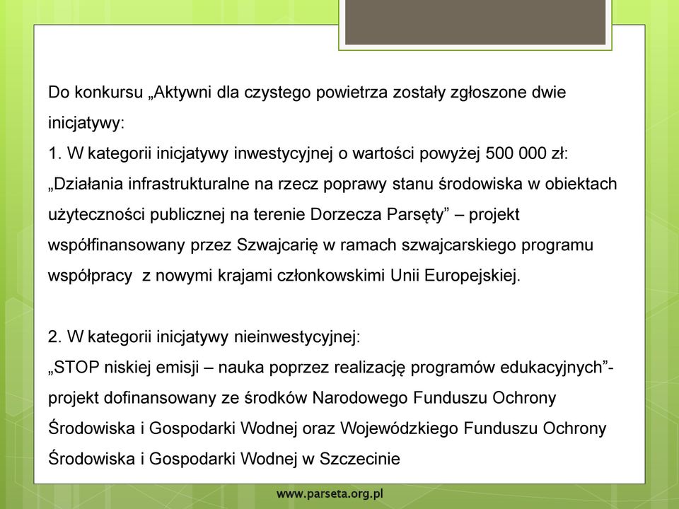 terenie Dorzecza Parsęty projekt współfinansowany przez Szwajcarię w ramach szwajcarskiego programu współpracy z nowymi krajami członkowskimi Unii Europejskiej. 2.