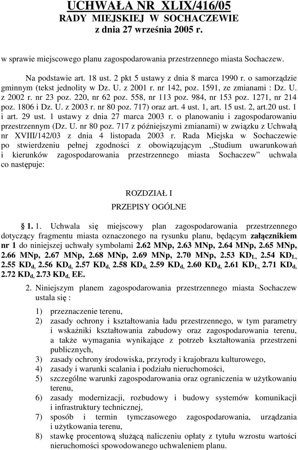 984, nr 153 poz. 1271, nr 214 poz. 1806 i Dz. U. z 2003 r. nr 80 poz. 717) oraz art. 4 ust. 1, art. 15 ust. 2, art.20 ust. 1 i art. 29 ust. 1 ustawy z dnia 27 marca 2003 r.