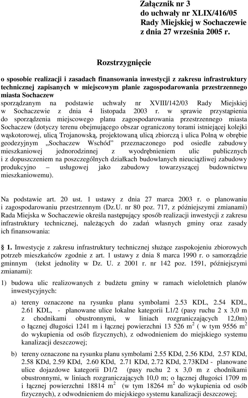 sporządzanym na podstawie uchwały nr XVIII/142/03 Rady Miejskiej w Sochaczewie z dnia 4 listopada 2003 r.
