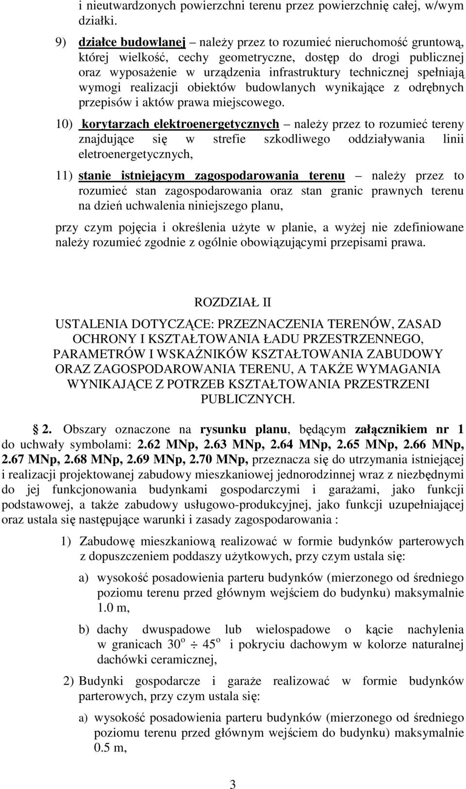 spełniają wymogi realizacji obiektów budowlanych wynikające z odrębnych przepisów i aktów prawa miejscowego.