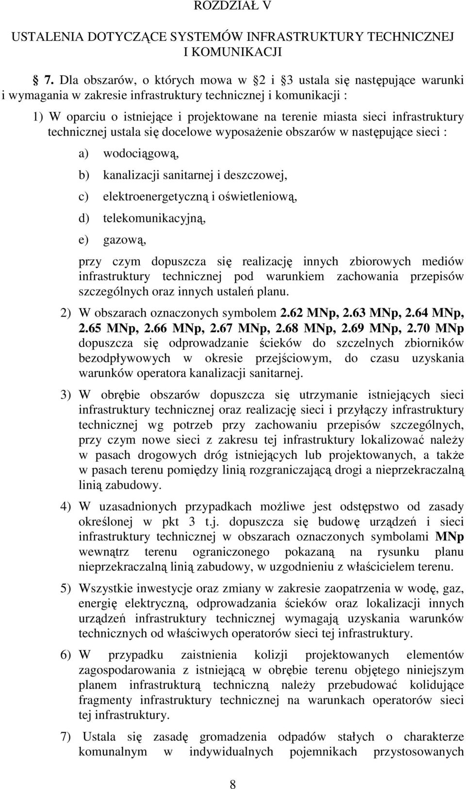 infrastruktury technicznej ustala się docelowe wyposaŝenie obszarów w następujące sieci : a) wodociągową, b) kanalizacji sanitarnej i deszczowej, c) elektroenergetyczną i oświetleniową, d)