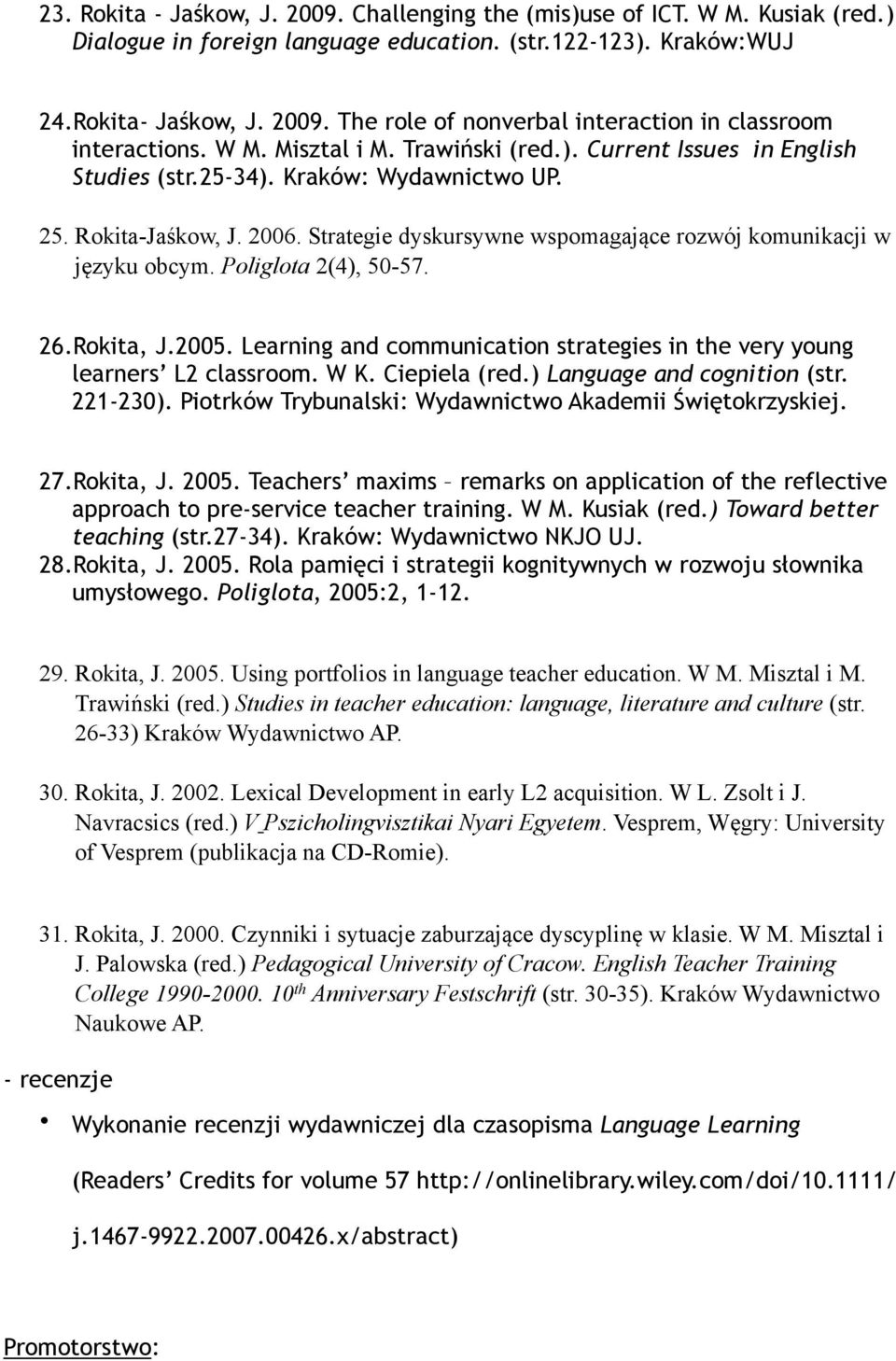 Strategie dyskursywne wspomagające rozwój komunikacji w języku obcym. Poliglota 2(4), 50-57. 26.Rokita, J.2005. Learning and communication strategies in the very young learners L2 classroom. W K.