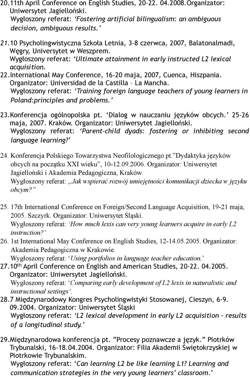 International May Conference, 16-20 maja, 2007, Cuenca, Hiszpania. Organizator: Universidad de la Castilla La Mancha.