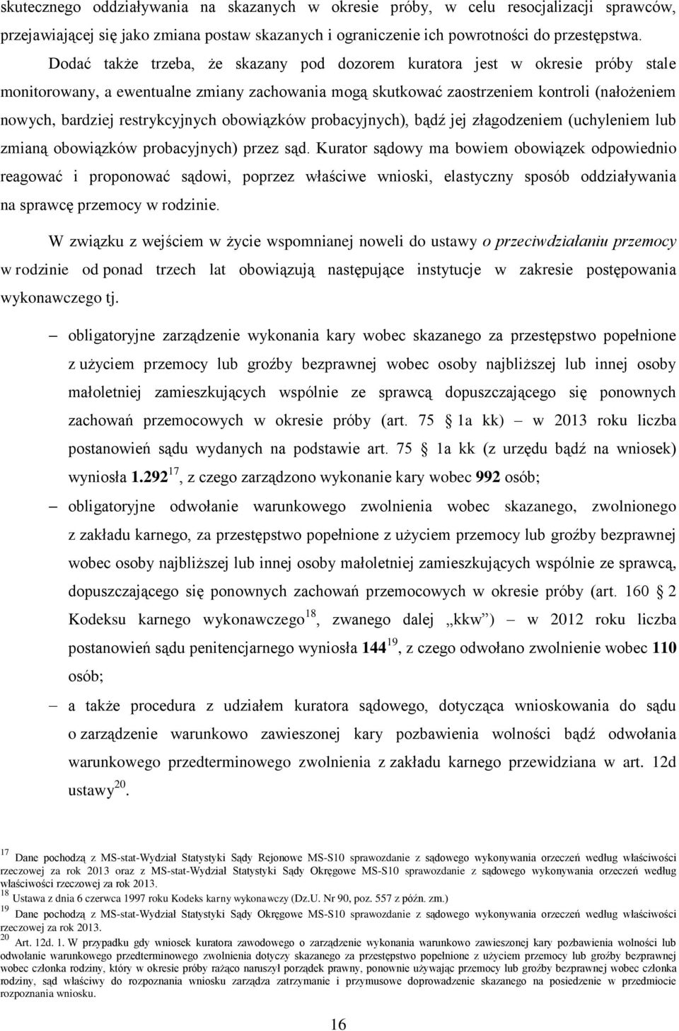 restrykcyjnych obowiązków probacyjnych), bądź jej złagodzeniem (uchyleniem lub zmianą obowiązków probacyjnych) przez sąd.