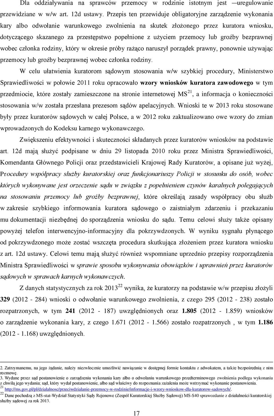 użyciem przemocy lub groźby bezprawnej wobec członka rodziny, który w okresie próby rażąco naruszył porządek prawny, ponownie używając przemocy lub groźby bezprawnej wobec członka rodziny.