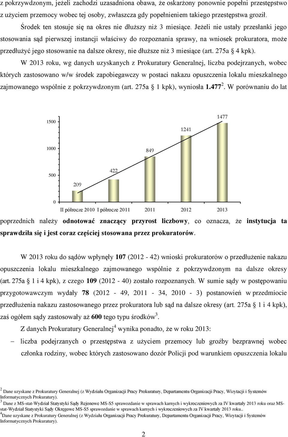 Jeżeli nie ustały przesłanki jego stosowania sąd pierwszej instancji właściwy do rozpoznania sprawy, na wniosek prokuratora, może przedłużyć jego stosowanie na dalsze okresy, nie dłuższe niż 3