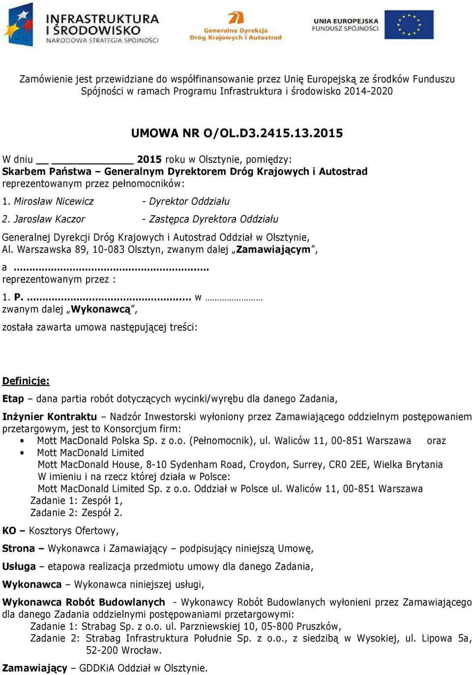 Jarosław Kaczor - Zastępca Dyrektora Oddziału Generalnej Dyrekcji Dróg Krajowych i Autostrad Oddział w Olsztynie, Al. Warszawska 89, 10-083 Olsztyn, zwanym dalej Zamawiającym, a.